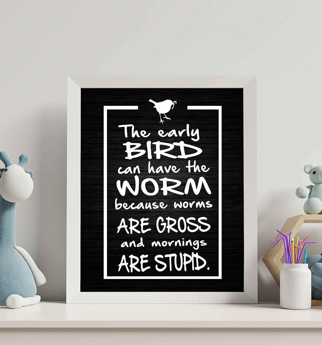 Early Bird Can Have the Worm-Mornings Are Stupid- Funny Sign Poster Print- 8 x 10" Wall Decor Print-Ready To Frame. Humorous Decor for Home-Office-Studio-She Shed. Great Novelty Sign &amp; Gag Gift.