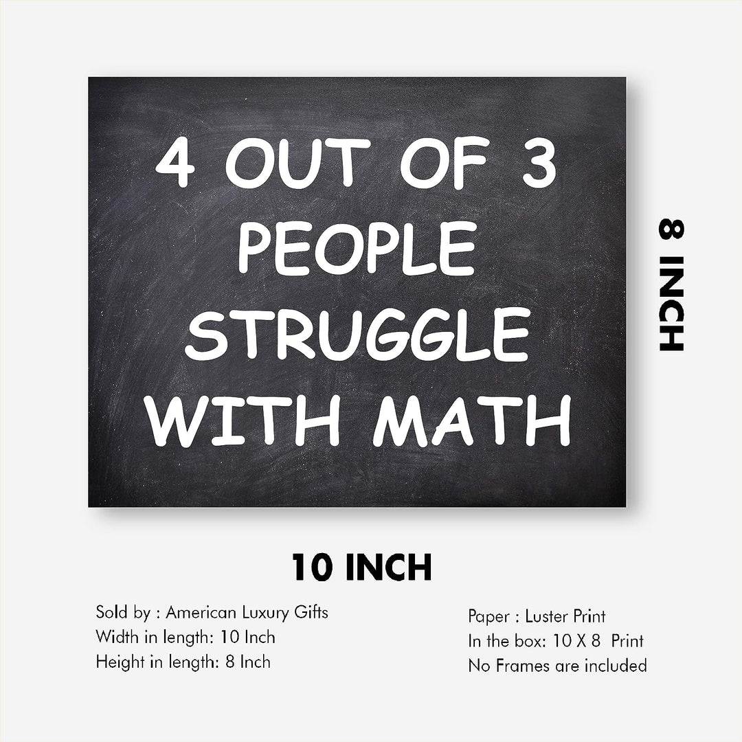 4 Out of 3 People Struggle With Math Funny Wall Art Decor -10 x 8" Sarcastic Typographic Classroom Print-Ready to Frame. Humorous Decor for Home-Office-Bar-Cave. Fun Desk-Cubicle Sign! Great Gift!