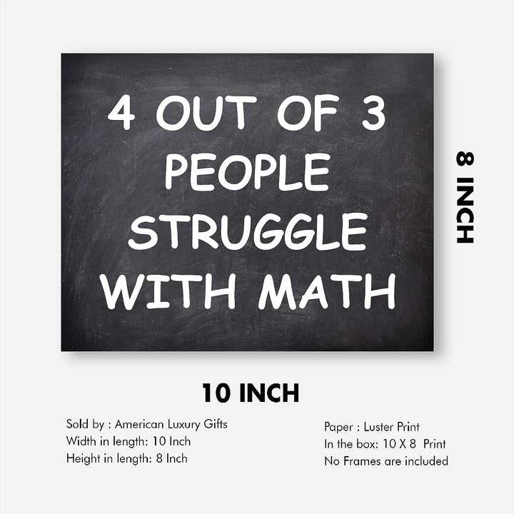 4 Out of 3 People Struggle With Math Funny Wall Art Decor -10 x 8" Sarcastic Typographic Classroom Print-Ready to Frame. Humorous Decor for Home-Office-Bar-Cave. Fun Desk-Cubicle Sign! Great Gift!