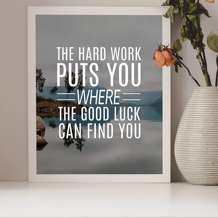 Hard Work Puts You Where Good Luck Finds You- Life Quotes Wall Art- 8 x 10" Modern Poster Print- Ready To Frame. Inspirational Home-Office-School Decor. Perfect Motivational Gift for Students!