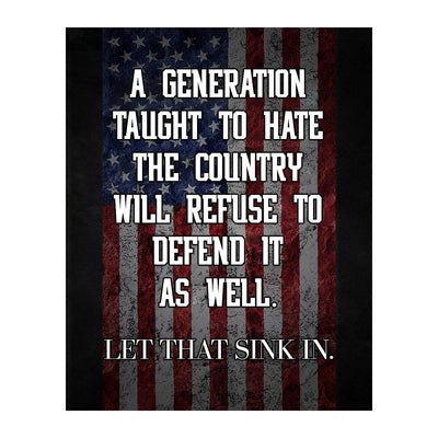 A Generation Taught to Hate the Country-Refuse to Defend It-Patriotic American Flag Art -8x10" Political Liberty & Freedom Wall Print-Ready to Frame. Perfect Home-Office-School-Bar-Cave Decor!