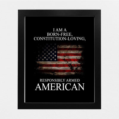 I Am A Born-Free, Responsibly Armed American-Patriotic Quotes Wall Art- 8 x 10" Pro-American Poster Print-Ready To Frame. Perfect Home-Office-Garage-Bar-Cave Decor. Display Your American Pride!