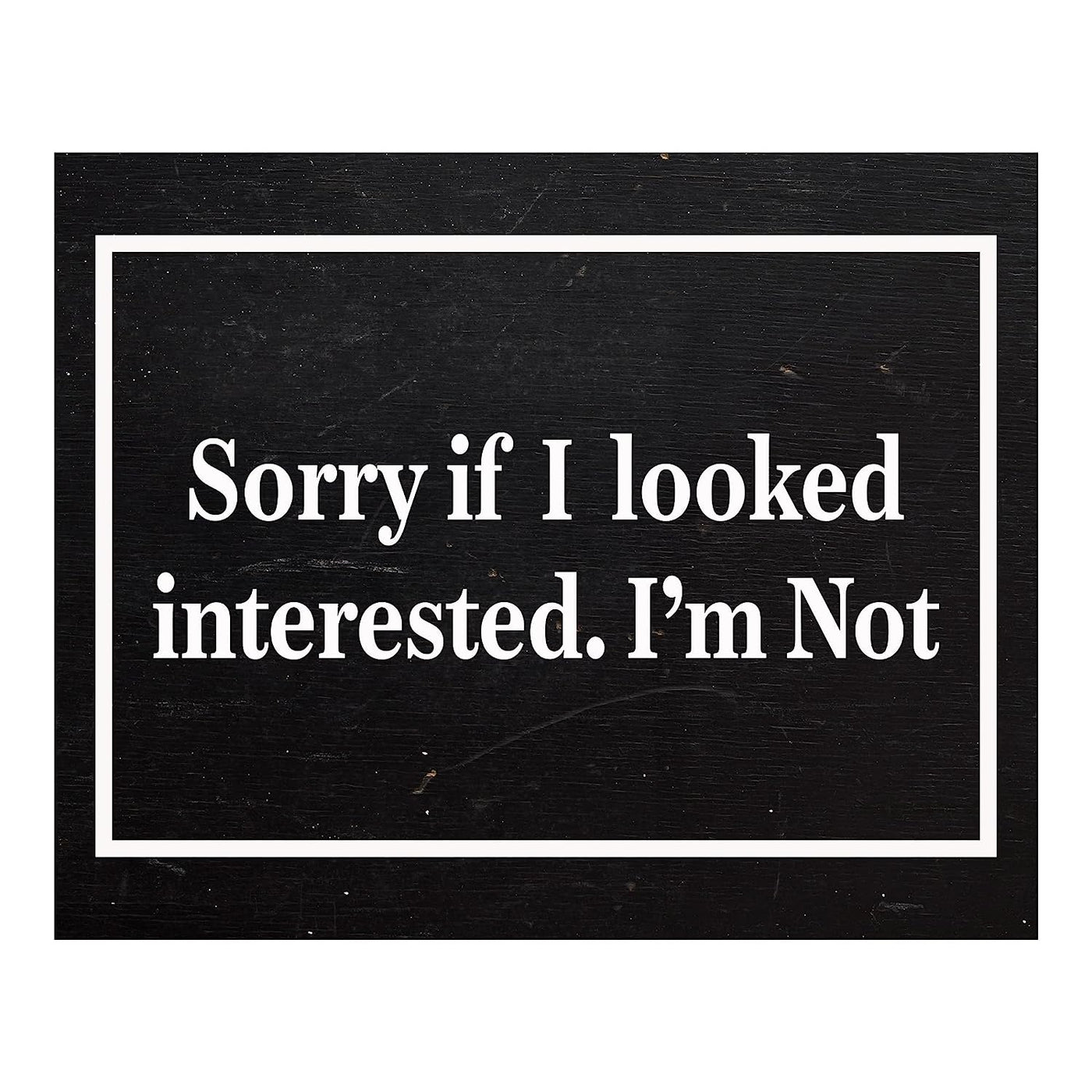 Sorry If I Looked Interested-I'm Not Funny Sign Wall Art -10 x 8" Sarcastic Poster Print-Ready to Frame. Humorous Decor for Home-Office-Shop-Bar-Man Cave. Fun Novelty Sign & Gift! Printed on Paper.