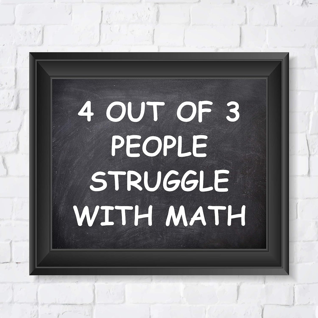 4 Out of 3 People Struggle With Math Funny Wall Art Decor -10 x 8" Sarcastic Typographic Classroom Print-Ready to Frame. Humorous Decor for Home-Office-Bar-Cave. Fun Desk-Cubicle Sign! Great Gift!