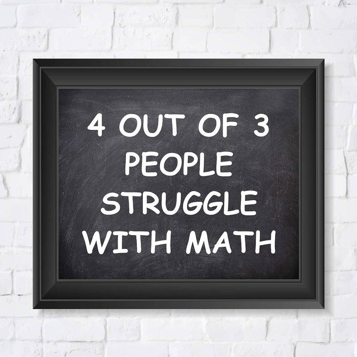 4 Out of 3 People Struggle With Math Funny Wall Art Decor -10 x 8" Sarcastic Typographic Classroom Print-Ready to Frame. Humorous Decor for Home-Office-Bar-Cave. Fun Desk-Cubicle Sign! Great Gift!