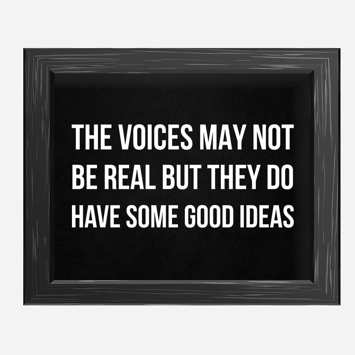 The Voices May Not Be Real-They Have Some Good Ideas Funny Wall Sign -10 x 8" Sarcastic Art Print-Ready to Frame. Humorous Decor for Home-Office-Bar-Shop-Man Cave. Great Desk Sign-Fun Novelty Gift!