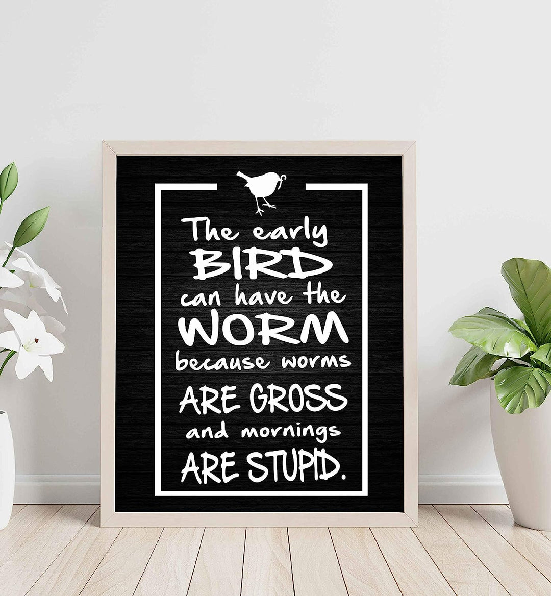 Early Bird Can Have the Worm-Mornings Are Stupid- Funny Sign Poster Print- 8 x 10" Wall Decor Print-Ready To Frame. Humorous Decor for Home-Office-Studio-She Shed. Great Novelty Sign &amp; Gag Gift.