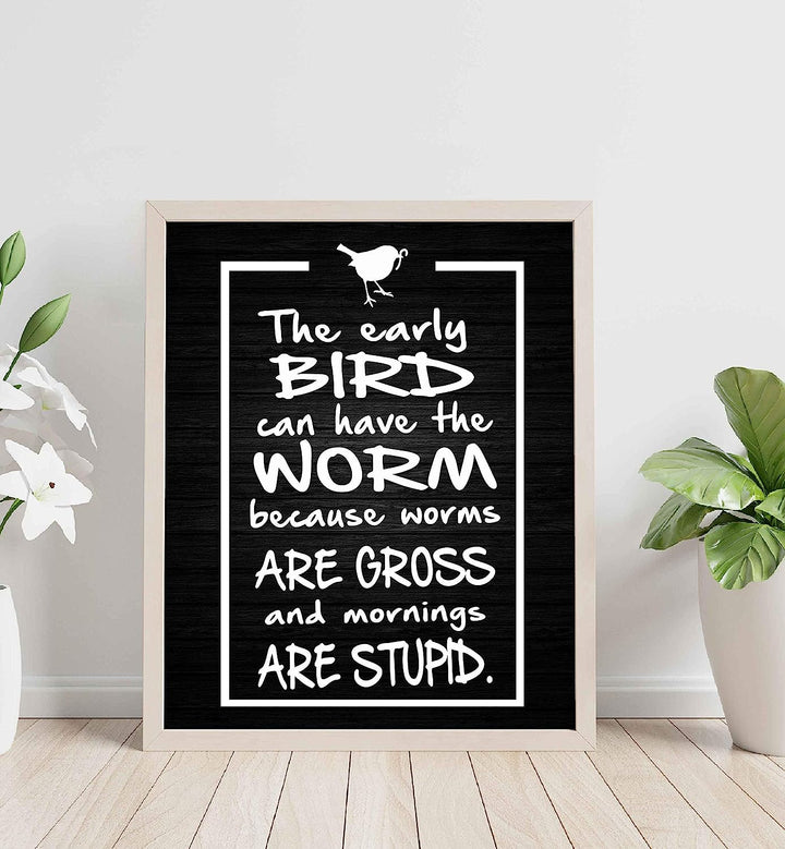 Early Bird Can Have the Worm-Mornings Are Stupid- Funny Sign Poster Print- 8 x 10" Wall Decor Print-Ready To Frame. Humorous Decor for Home-Office-Studio-She Shed. Great Novelty Sign &amp; Gag Gift.