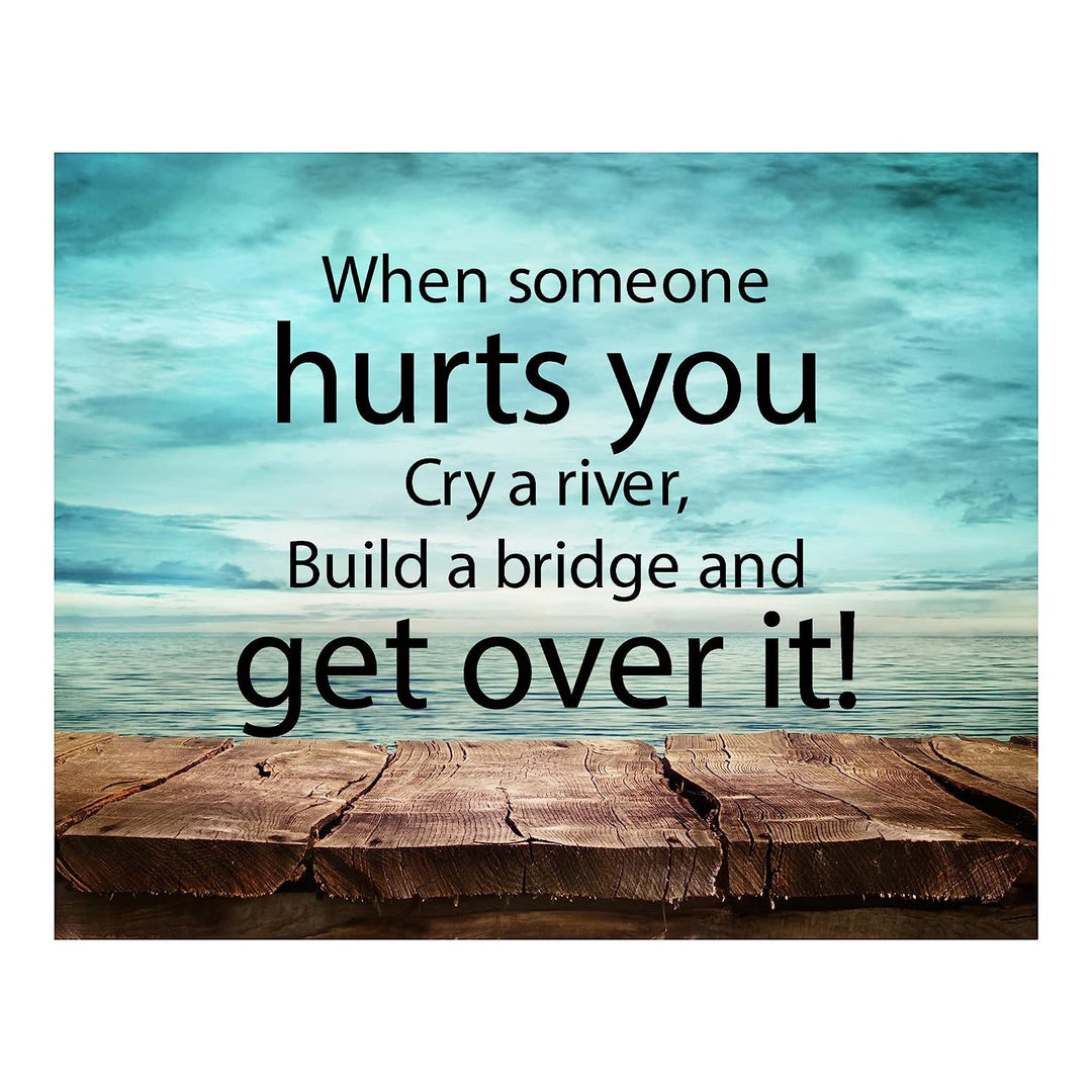 ?When Someone Hurts You-Build A Bridge &amp; Get Over It? Motivational Quotes Wall Art -10 x 8" Inspirational Poster Print-Ready to Frame. Home-Office-School-Dorm Decor. Perfect Sign for Motivation!