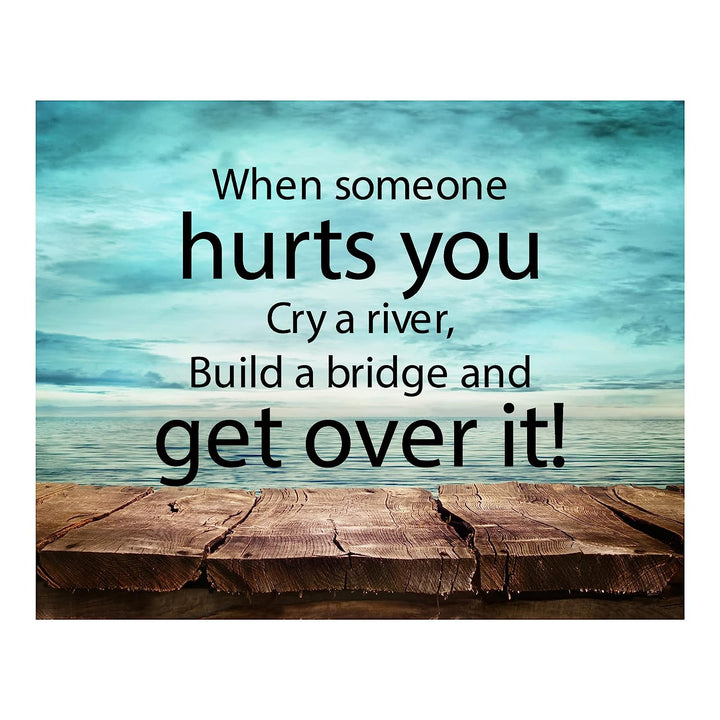 ?When Someone Hurts You-Build A Bridge &amp; Get Over It? Motivational Quotes Wall Art -10 x 8" Inspirational Poster Print-Ready to Frame. Home-Office-School-Dorm Decor. Perfect Sign for Motivation!