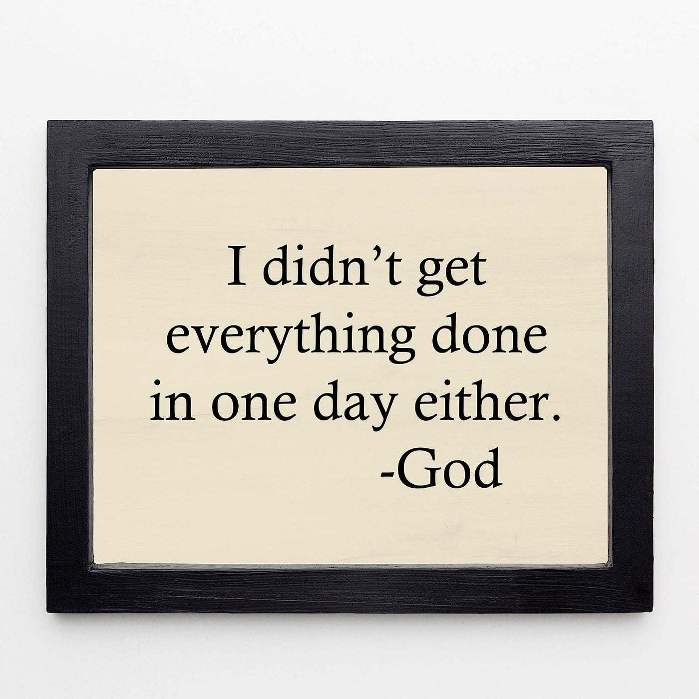 I Didn't Get Everything Done In One Day Either-God Motivational Quotes Wall Art -10 x 8" Inspirational Christian Wall Sign-Ready to Frame. Home-Office-Church-Dorm Decor. Great Gift of Motivation!