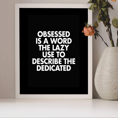 Obsessed Is a Word the Lazy Use to Describe the Dedicated Motivational Wall Art -8 x 10" Modern Typographic Print-Ready to Frame. Inspirational Home-Office-Work-Gym Decor. Perfect for Motivation!