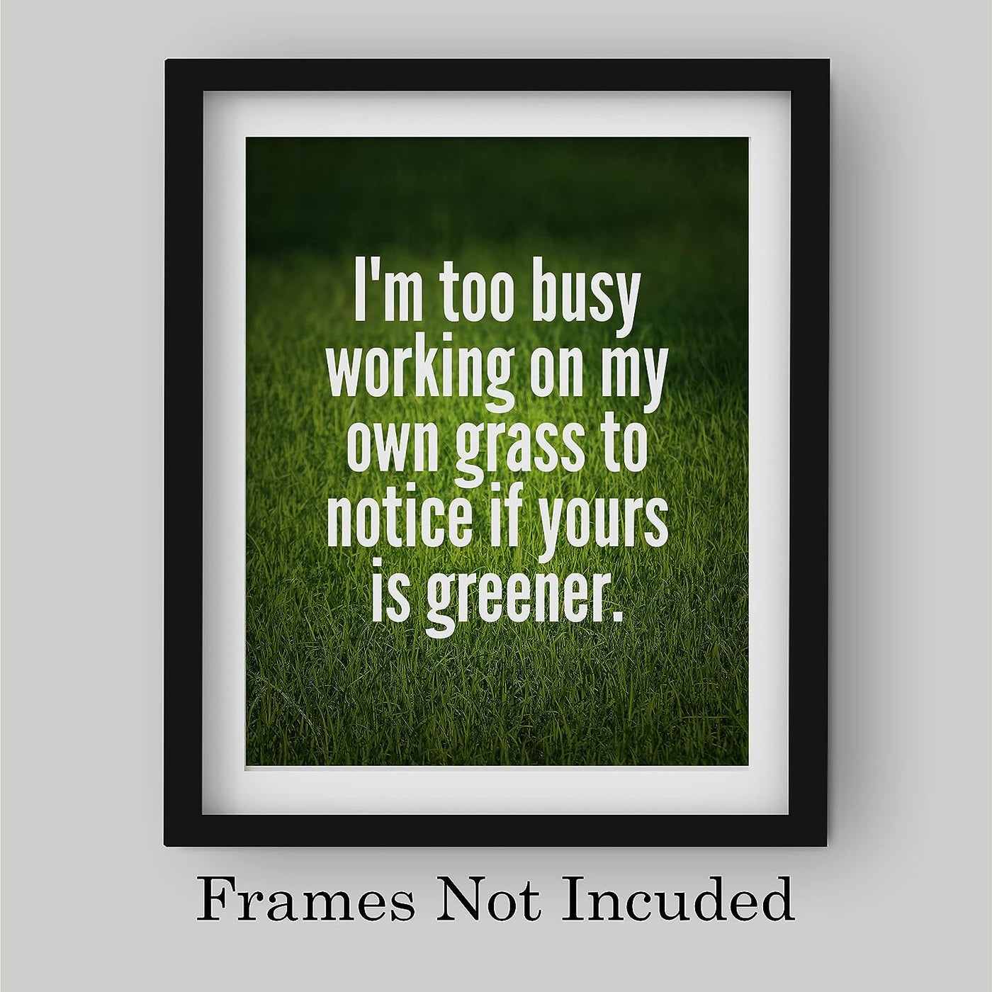 Too Busy Working on My Own Grass Motivational Quotes Wall Sign -8x10" Inspirational Green Grass Photo Print-Ready to Frame. Modern Typographic Design. Home-Office-Desk Decor. Reminder to Stay True!