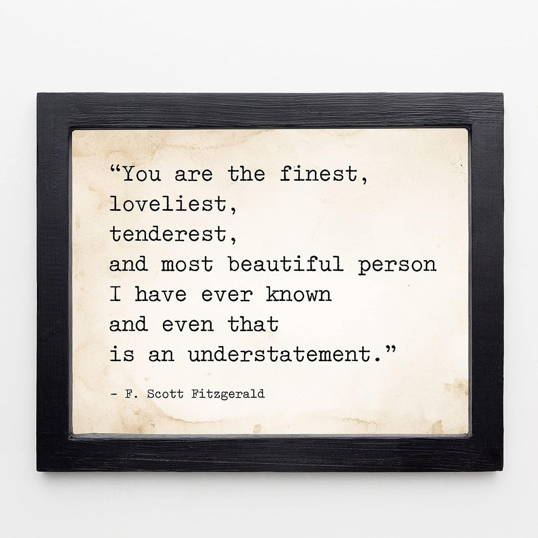 You Are the Finest-Most Beautiful Person I Know F. Scott Fitzgerald Quotes -10 x 8" Inspirational Wall Art Print-Ready to Frame. Ideal Home-Office-Studio-Church Decor. Great Love Quote Gift!