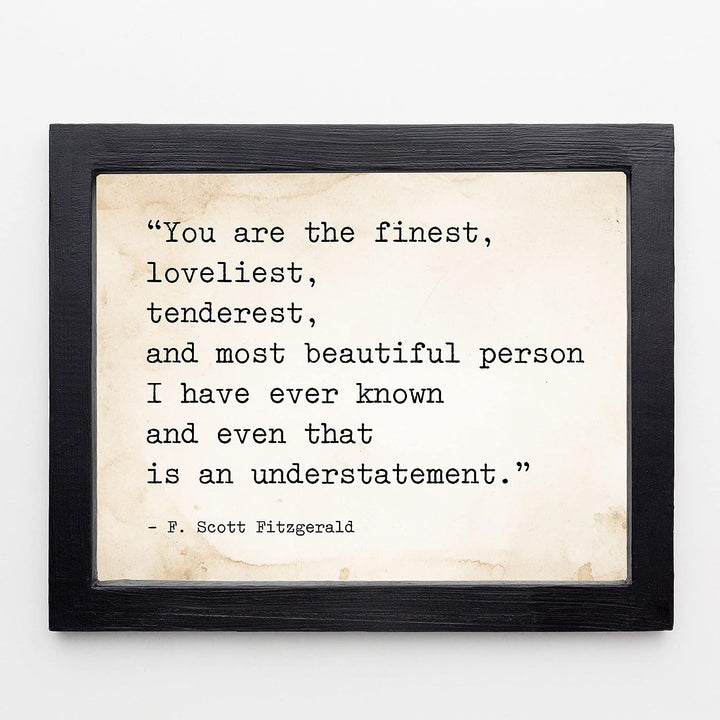 You Are the Finest-Most Beautiful Person I Know F. Scott Fitzgerald Quotes -10 x 8" Inspirational Wall Art Print-Ready to Frame. Ideal Home-Office-Studio-Church Decor. Great Love Quote Gift!