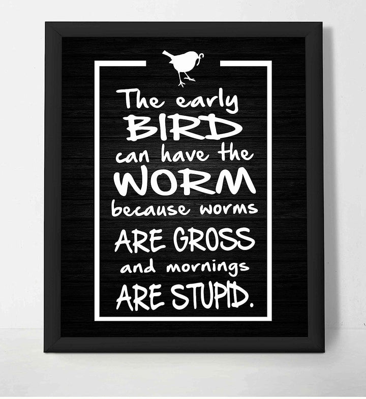 Early Bird Can Have the Worm-Mornings Are Stupid- Funny Sign Poster Print- 8 x 10" Wall Decor Print-Ready To Frame. Humorous Decor for Home-Office-Studio-She Shed. Great Novelty Sign &amp; Gag Gift.