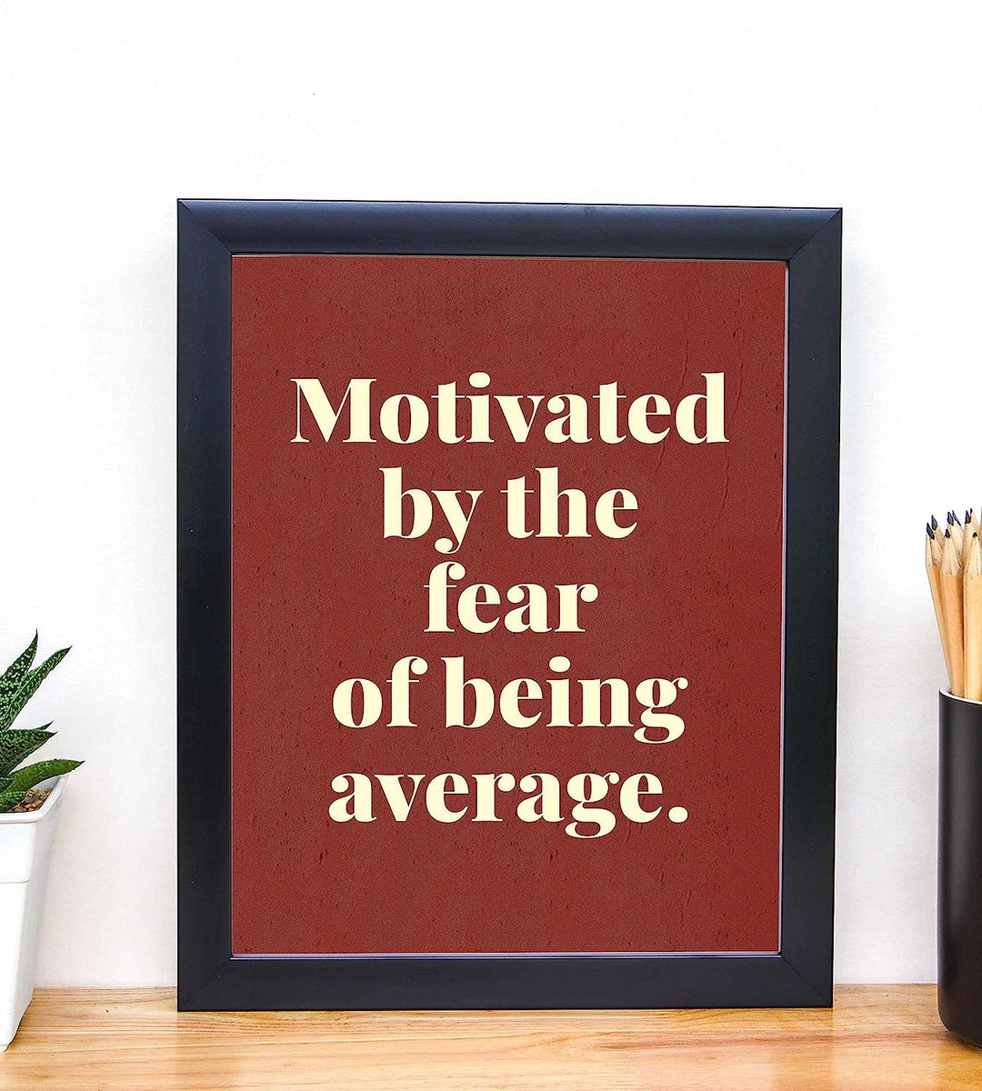 Motivated by the Fear of Being Average- Motivational Quotes Wall Art- 8 x 10" Typographic Poster Print-Ready to Frame. Ideal for Home-Office-School-Gym-Locker Room D?cor. Inspire Your Team!