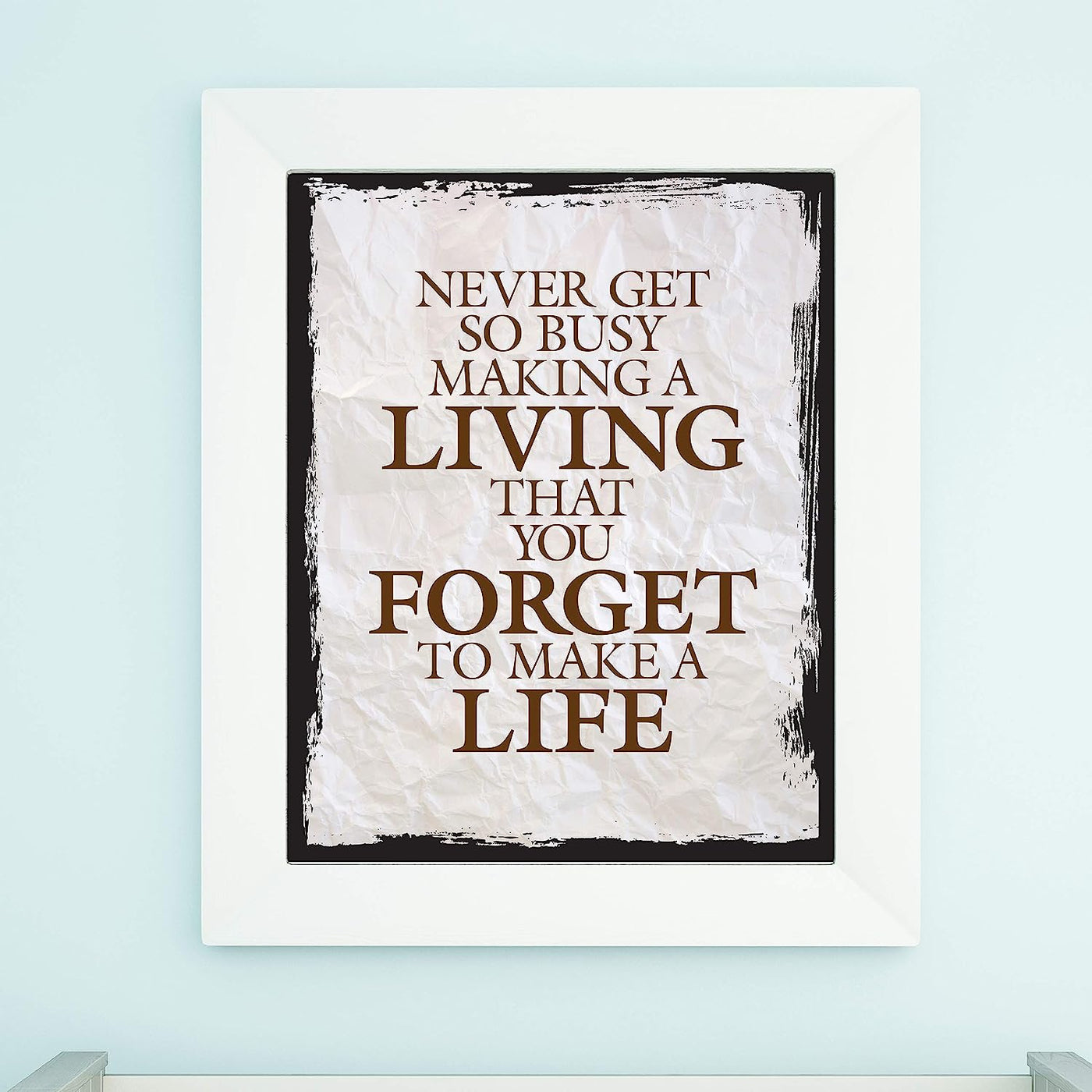 ?Never Get So Busy Making a Living? Motivational Quotes Wall Art -11 x 14" Rustic Typographic Print-Ready to Frame. Inspirational Home-Office-Studio Decor. Perfect Desk Sign! Great Advice for All!