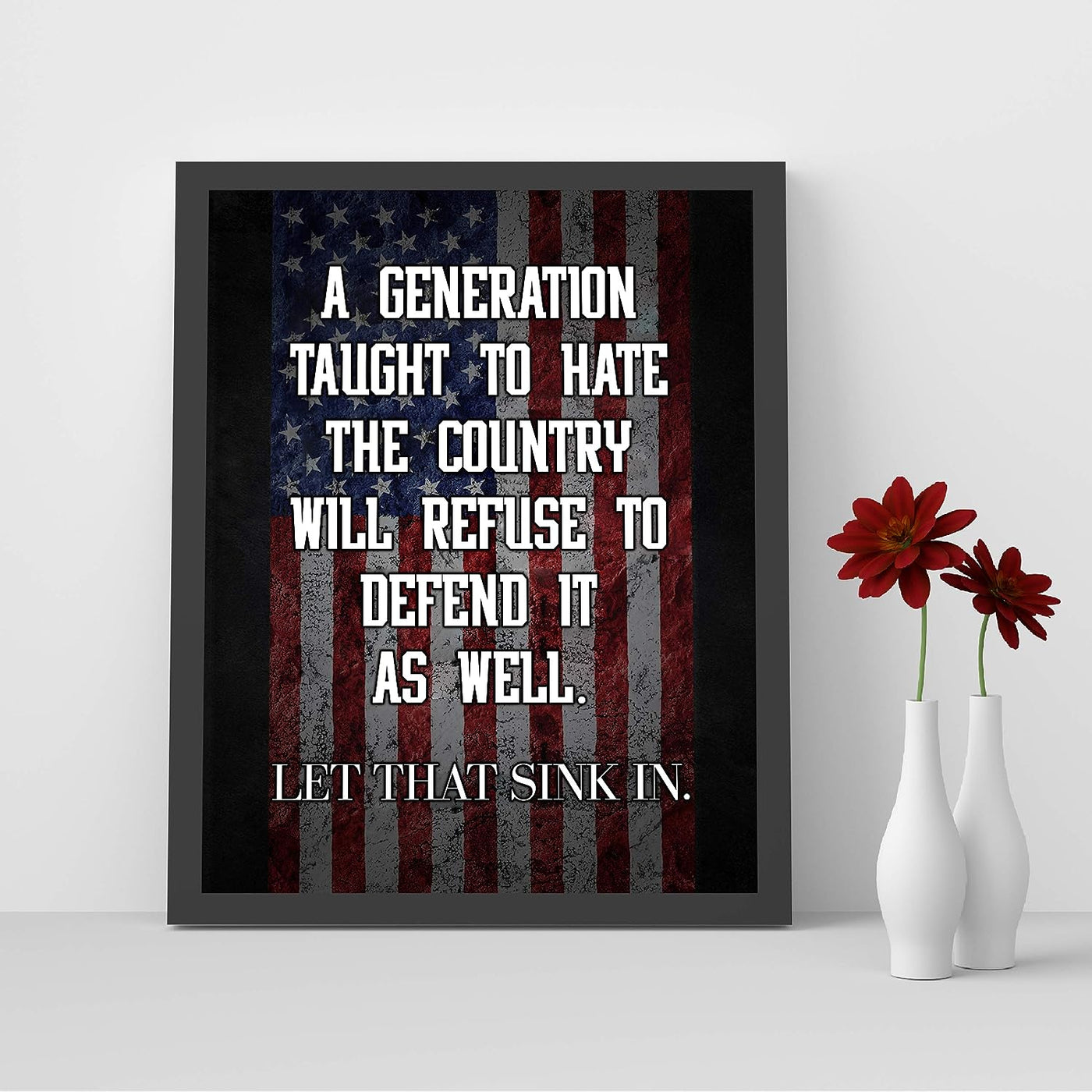 A Generation Taught to Hate the Country-Refuse to Defend It-Patriotic American Flag Art -8x10" Political Liberty & Freedom Wall Print-Ready to Frame. Perfect Home-Office-School-Bar-Cave Decor!