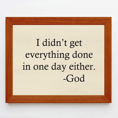 I Didn't Get Everything Done In One Day Either-God Motivational Quotes Wall Art -10 x 8" Inspirational Christian Wall Sign-Ready to Frame. Home-Office-Church-Dorm Decor. Great Gift of Motivation!