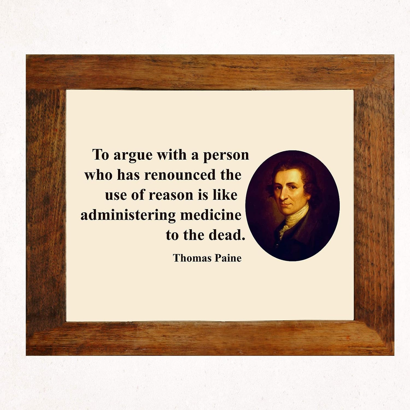 Thomas Paine Quotes-"To Argue With A Person Who Has Renounced Reason" -10 x 8" Political Wall Art Print-Ready to Frame. Perfect Home-Office-School-Library Decor! Great Gift for History Fans!