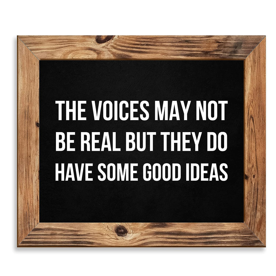 The Voices May Not Be Real-They Have Some Good Ideas Funny Wall Sign -10 x 8" Sarcastic Art Print-Ready to Frame. Humorous Decor for Home-Office-Bar-Shop-Man Cave. Great Desk Sign-Fun Novelty Gift!