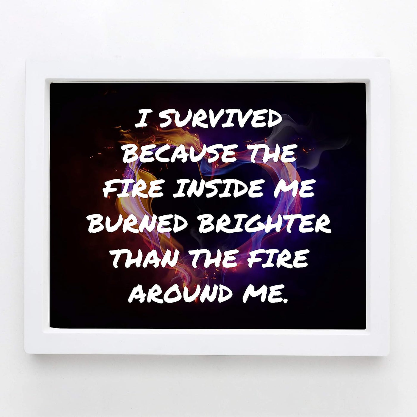 I Survived Because The Fire Inside Me Motivational Quotes Wall Art -10 x 8" Flaming Heart Design Print-Ready to Frame. Inspirational Home-Office-School-Dorm Decor. Great Advice for Inspiration!