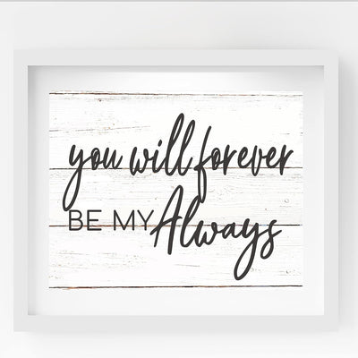 You Will Forever Be My Always Love Quotes Wall Decor-14x11" Inspirational Love & Marriage Print w/Replica Wood Design-Ready to Frame. Romantic Wedding Sign-Gift for Couples. Printed on Photo Paper.