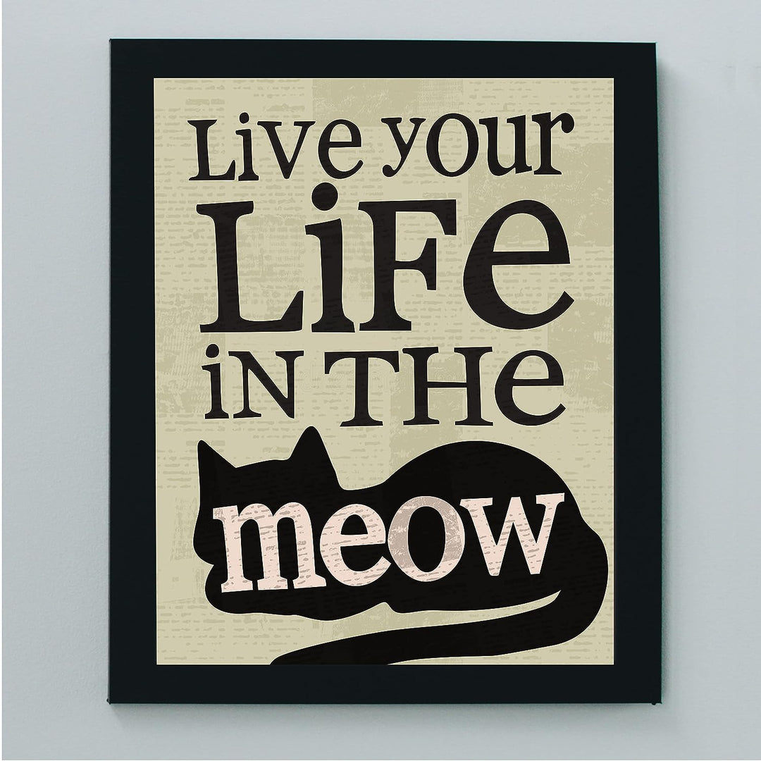 Live Your Life in the Meow Funny Cats Wall Decor-8 x 10" Typographic Sign Print w/Cat Image-Ready to Frame. Perfect Home-Office-Desk-Vet Clinic Decor. Fun Gift for Cat Owners &amp; All Pet Lovers!