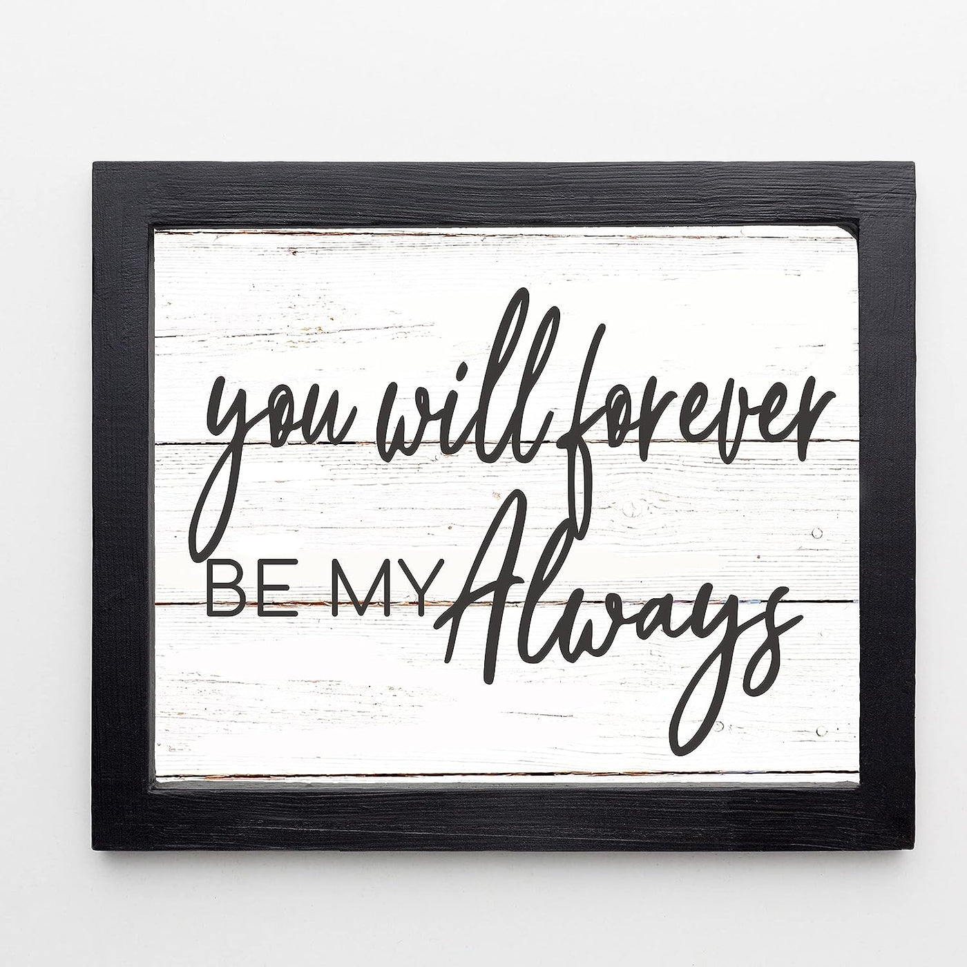 You Will Forever Be My Always Love Quotes Wall Decor-14x11" Inspirational Love & Marriage Print w/Replica Wood Design-Ready to Frame. Romantic Wedding Sign-Gift for Couples. Printed on Photo Paper.