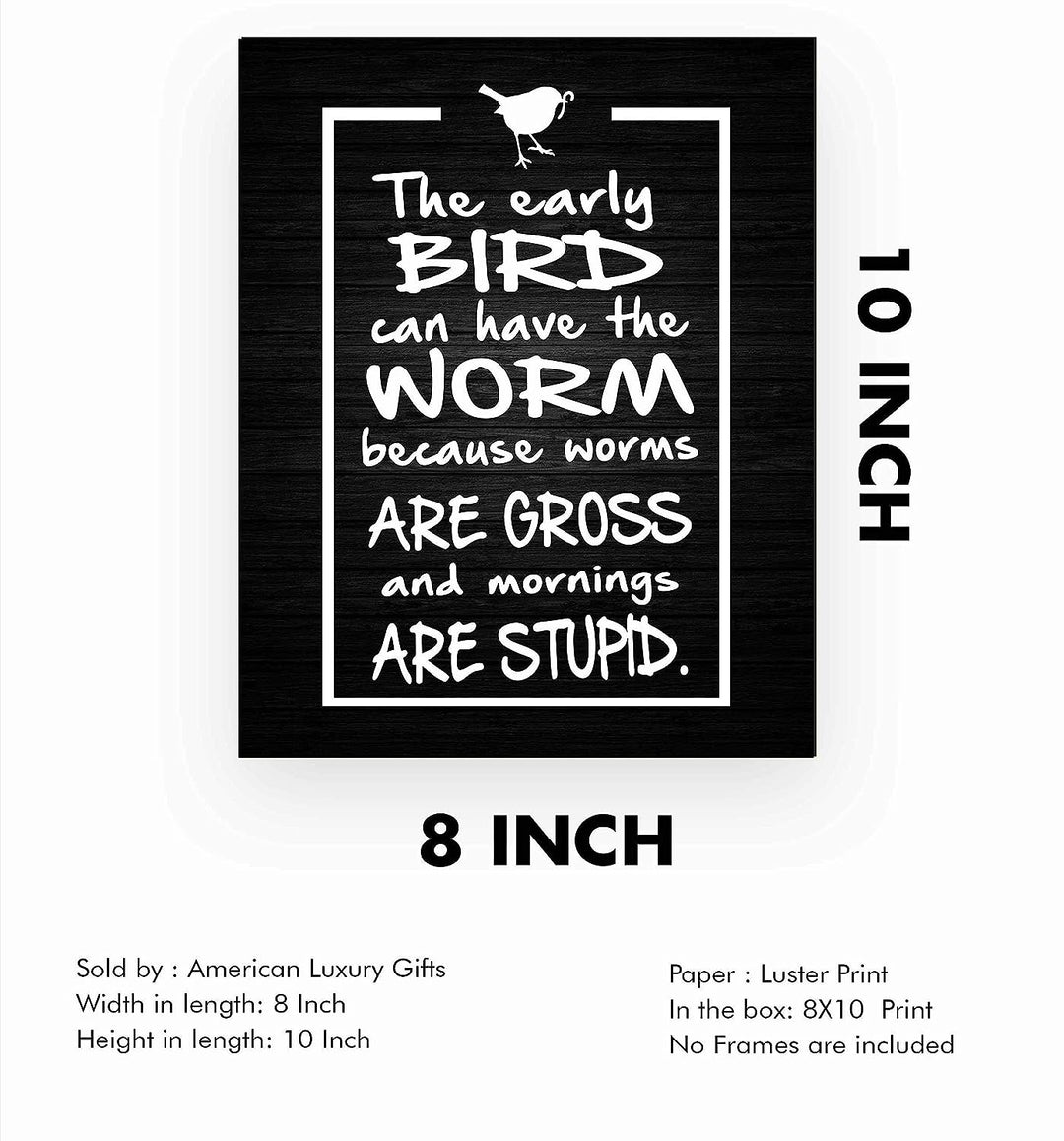 Early Bird Can Have the Worm-Mornings Are Stupid- Funny Sign Poster Print- 8 x 10" Wall Decor Print-Ready To Frame. Humorous Decor for Home-Office-Studio-She Shed. Great Novelty Sign &amp; Gag Gift.