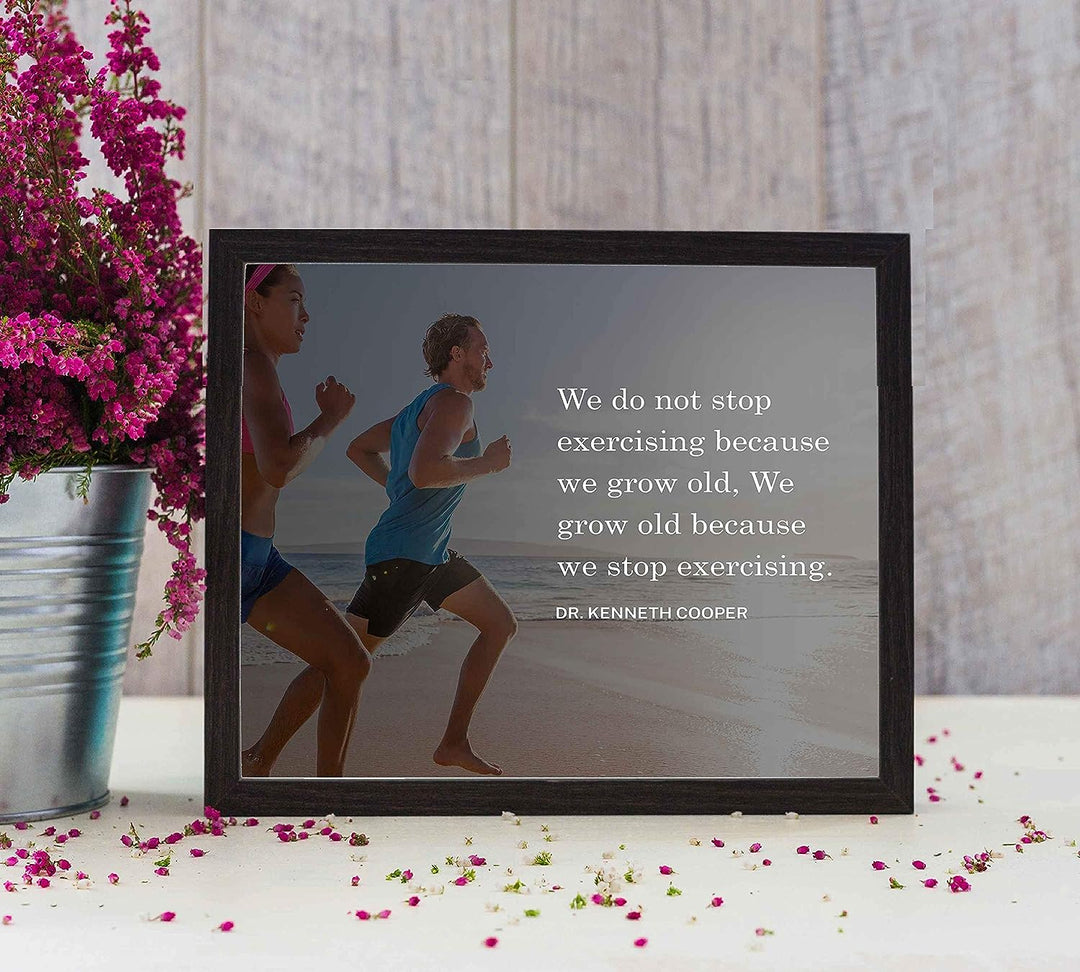 We Grow Old Because We Stop Exercising-Dr. Kenneth Cooper Quotes- 10 x 8" Motivational Exercise Sign-Ready to Frame. Modern Typographic Wall Art Print. Home-Office-Gym Decor. Reminder-Keep Moving!