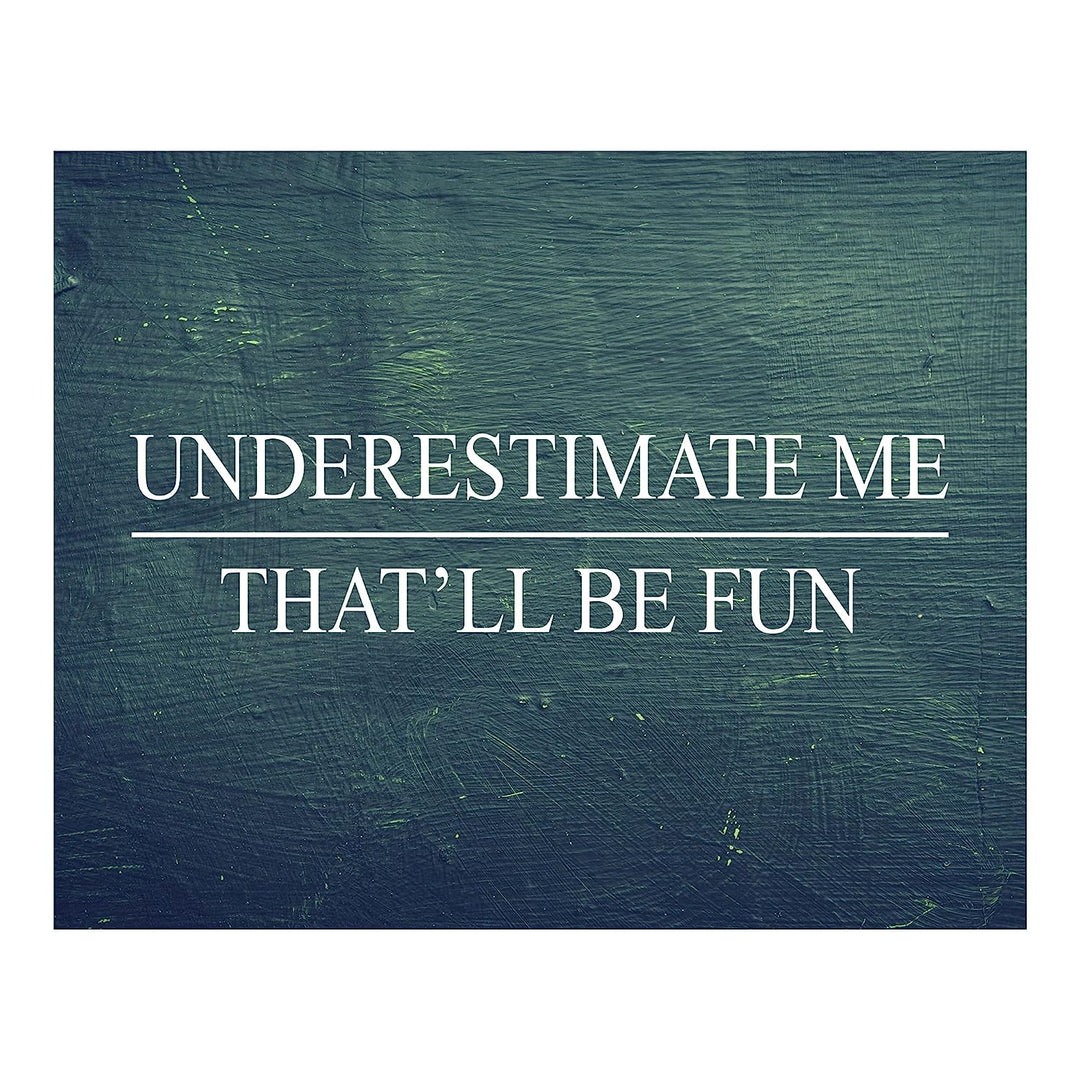 Underestimate Me, That&