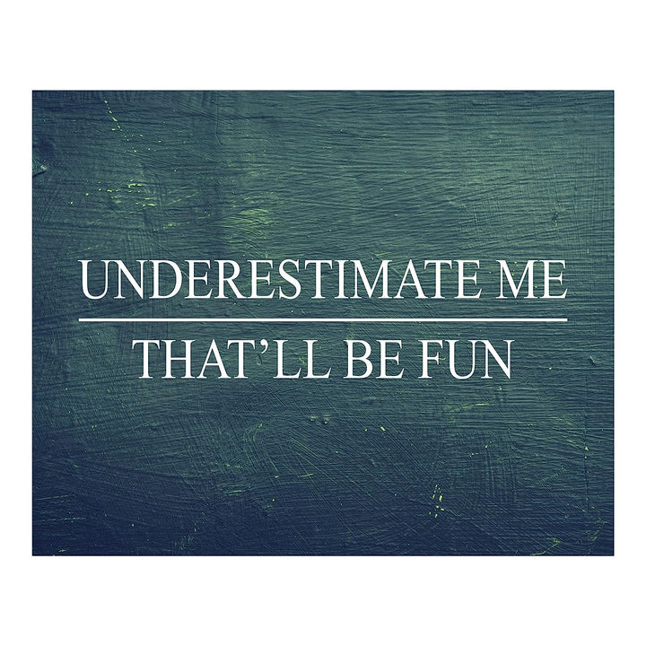 Underestimate Me, That&