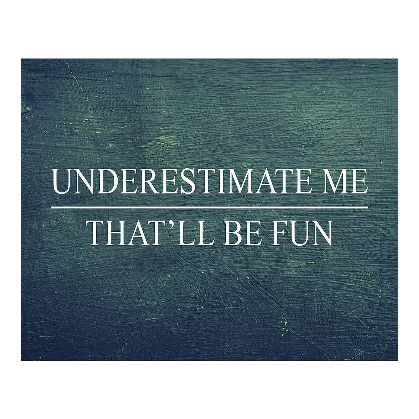 Underestimate Me, That'll Be Fun Motivational Wall Art -10 x 8" Distressed Wood Design Poster Print-Ready to Frame. Home-Office-School-Dorm-Gym Decor. Perfect for Motivation! Printed on Paper.