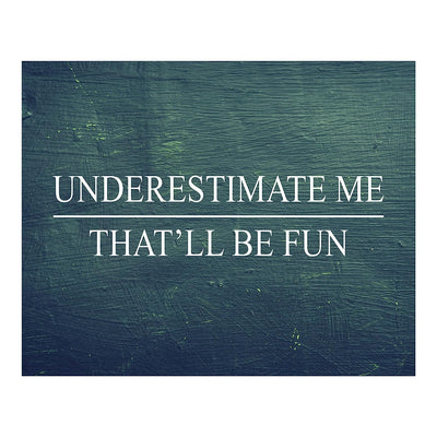 Underestimate Me, That'll Be Fun Motivational Wall Art -10 x 8" Distressed Wood Design Poster Print-Ready to Frame. Home-Office-School-Dorm-Gym Decor. Perfect for Motivation! Printed on Paper.