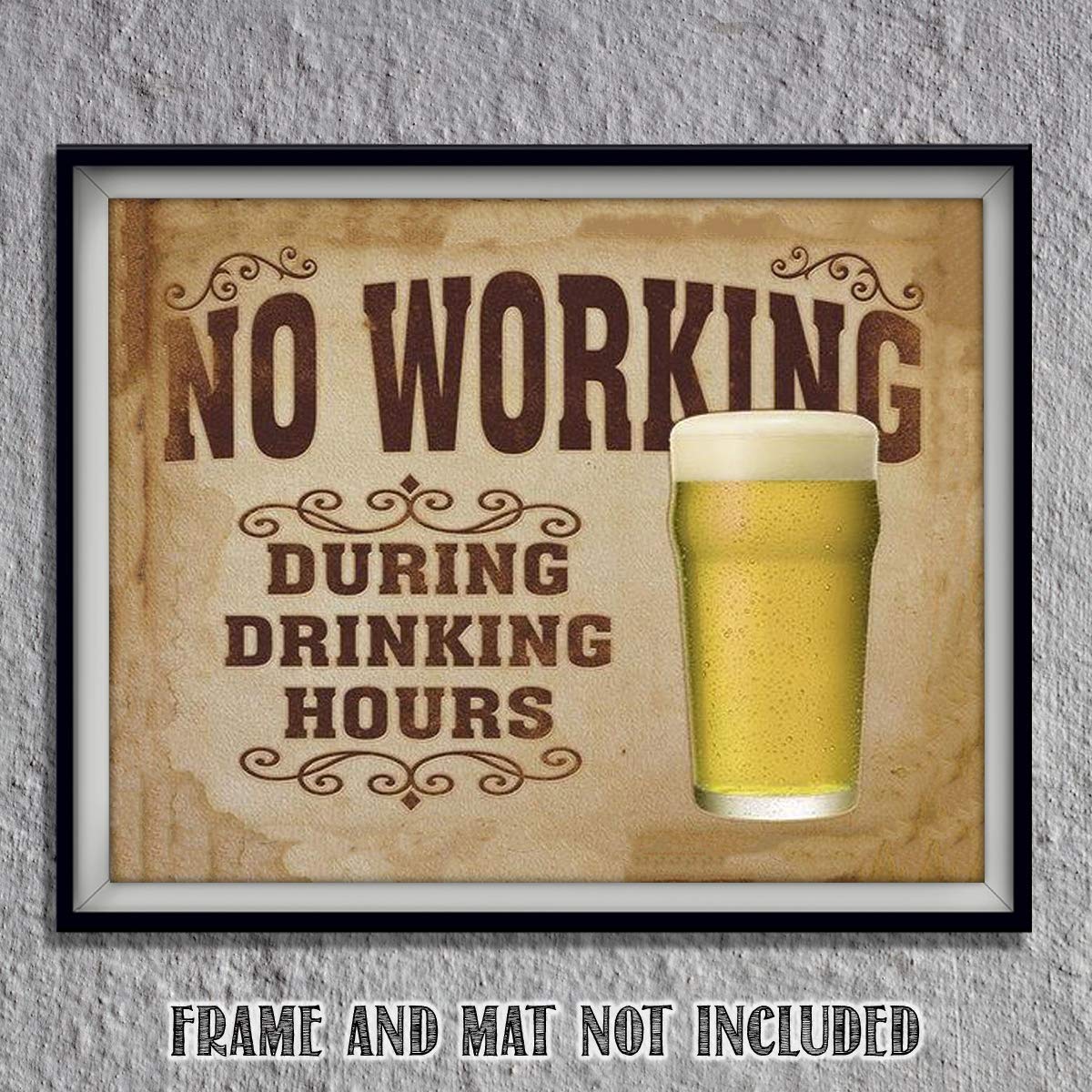 No Working During Drinking Hours- Funny Vintage Sign Print- 8 x10" Wall Decor Art- Ready To Frame. Distressed Sign Replica Print. Great Gift for Partyers. Perfect for Pub- Man Cave-Bar-Garage-Dorm.