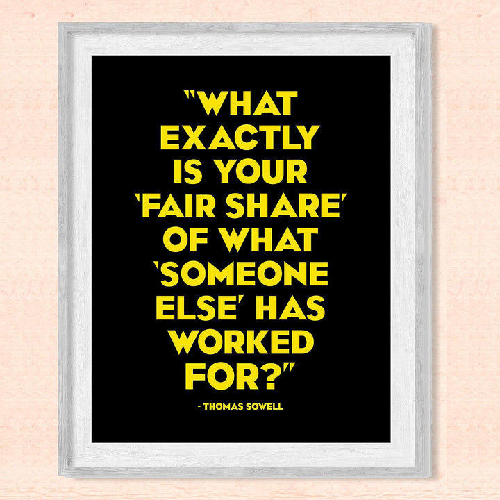 Thomas Sowell Quotes-?What Is Fair Share of What Someone Else Has Worked For? -8 x 10" Political Wall Art Print-Ready to Frame. Home-Office-School-Library Decor. Great Gift for American History Fans!
