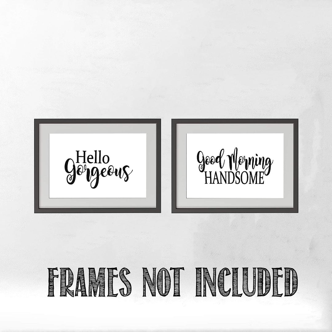 Hello Gorgeous &amp; Good Morning Handsome- Inspirational Wall Art- 8 x 10 Print Wall Art Ready to Frame. Motivational Wall Art Ideal for Home D?cor &amp; Office D?cor. Perfect Gift of Encouragement For All.