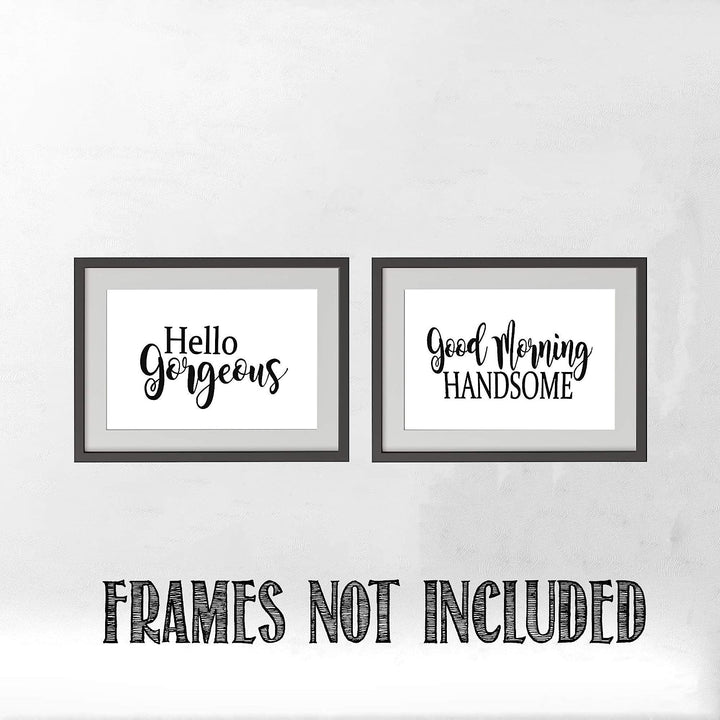 Hello Gorgeous &amp; Good Morning Handsome- Inspirational Wall Art- 8 x 10 Print Wall Art Ready to Frame. Motivational Wall Art Ideal for Home D?cor &amp; Office D?cor. Perfect Gift of Encouragement For All.