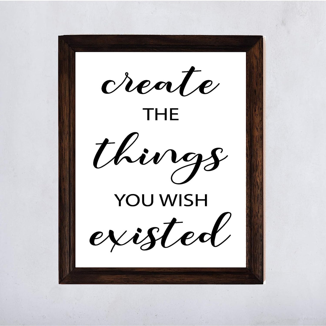 Create the Things You Wish Existed Inspirational Quotes Wall Art- 11 x 14" Motivational Typographic Poster Print-Ready to Frame. Perfect Home-Office-Farmhouse Decor. Great Positive Desk Sign!