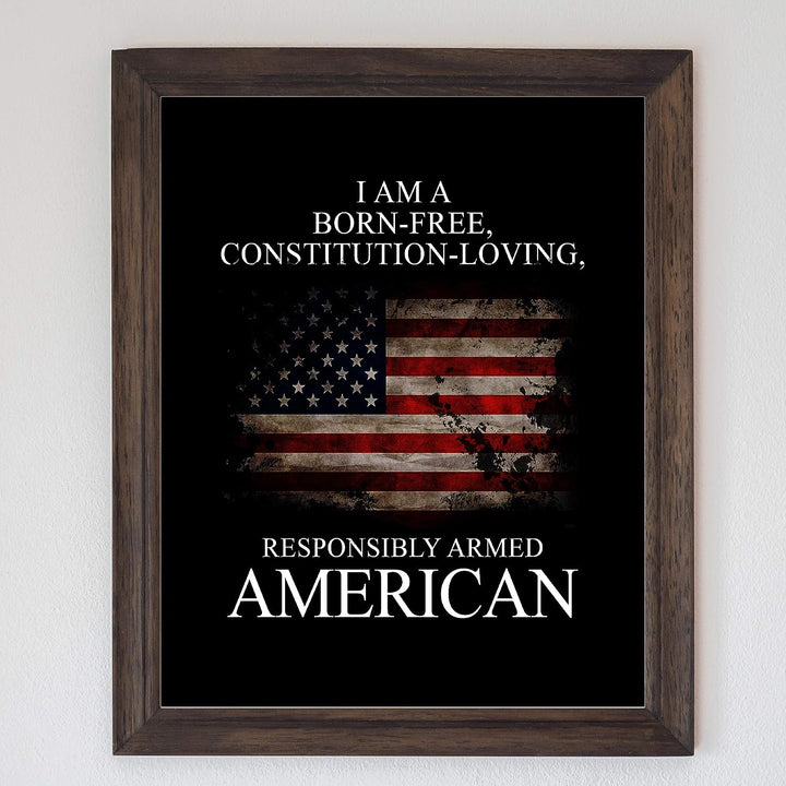 I Am A Born-Free, Responsibly Armed American-Patriotic Quotes Wall Art- 8 x 10" Pro-American Poster Print-Ready To Frame. Perfect Home-Office-Garage-Bar-Cave Decor. Display Your American Pride!