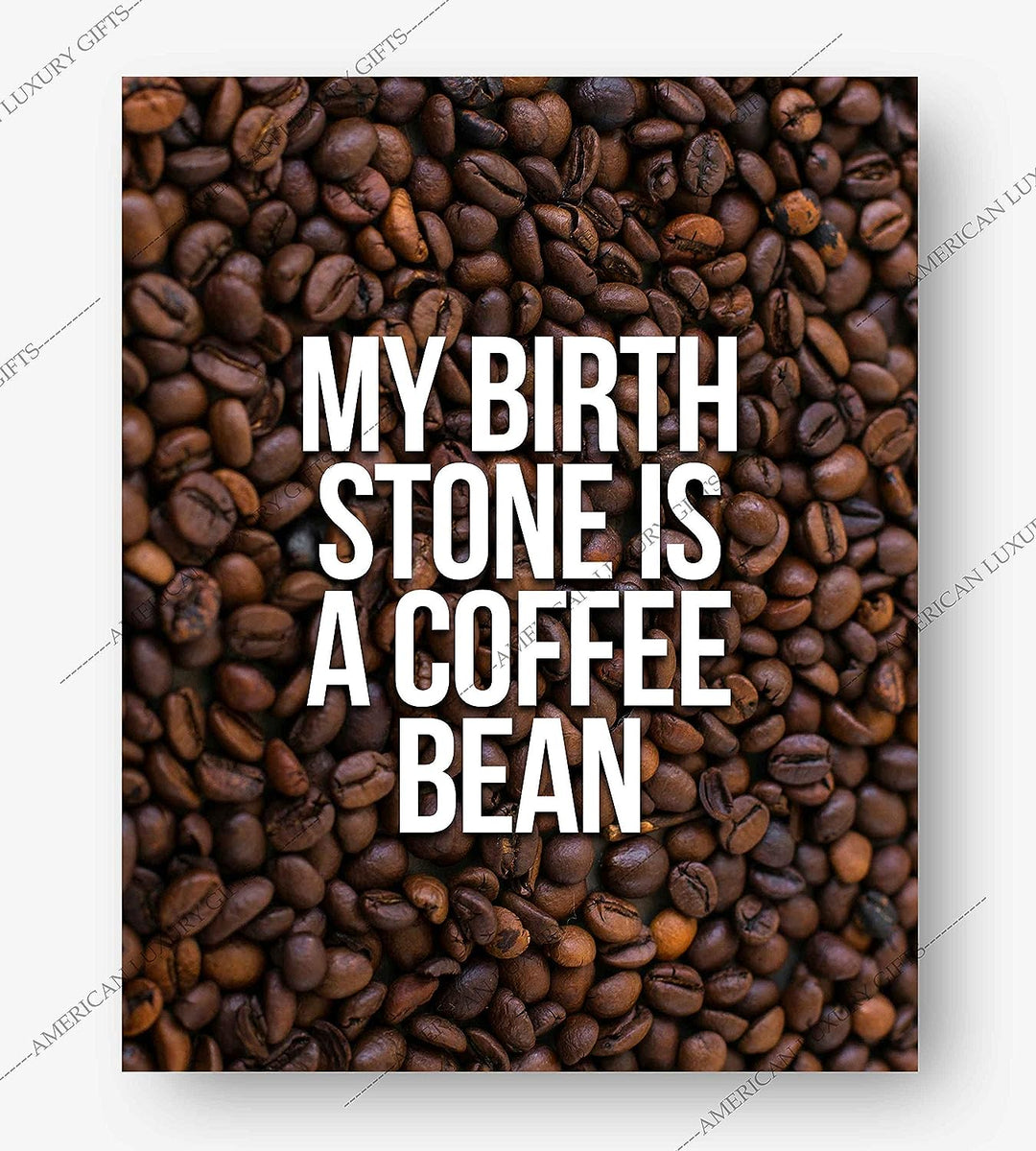 My Birthstone Is A Coffee Bean Funny Coffee Sign -8 x 10" Typographic Wall Art Print-Ready to Frame. Humorous Home-Kitchen-Office Decor. Perfect Cafe-Java Bar Sign! Fun Gift for Coffee Drinkers!