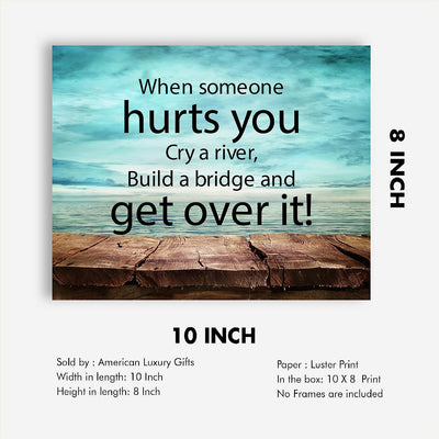 ?When Someone Hurts You-Build A Bridge & Get Over It? Motivational Quotes Wall Art -10 x 8" Inspirational Poster Print-Ready to Frame. Home-Office-School-Dorm Decor. Perfect Sign for Motivation!