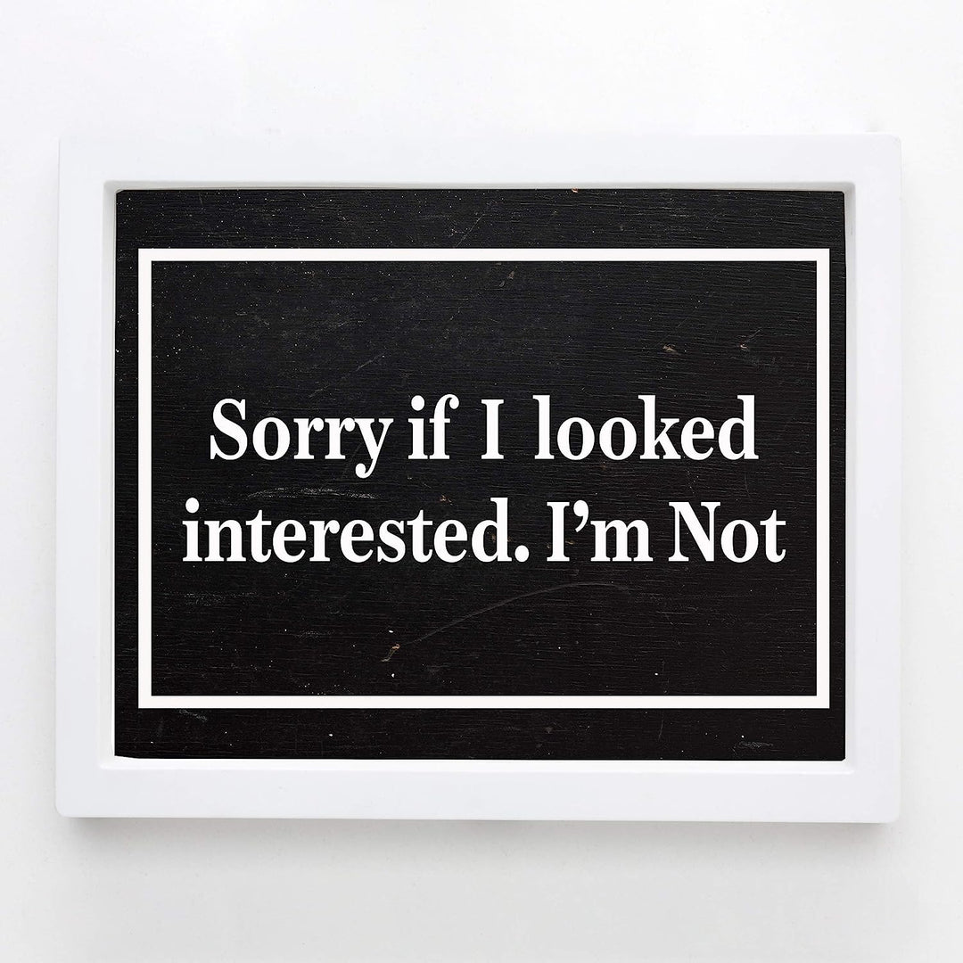Sorry If I Looked Interested-I&