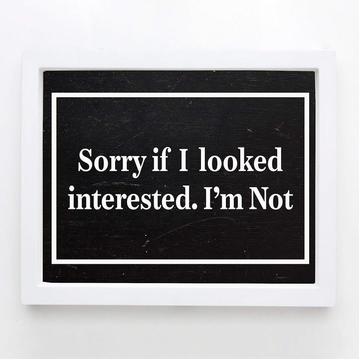 Sorry If I Looked Interested-I&