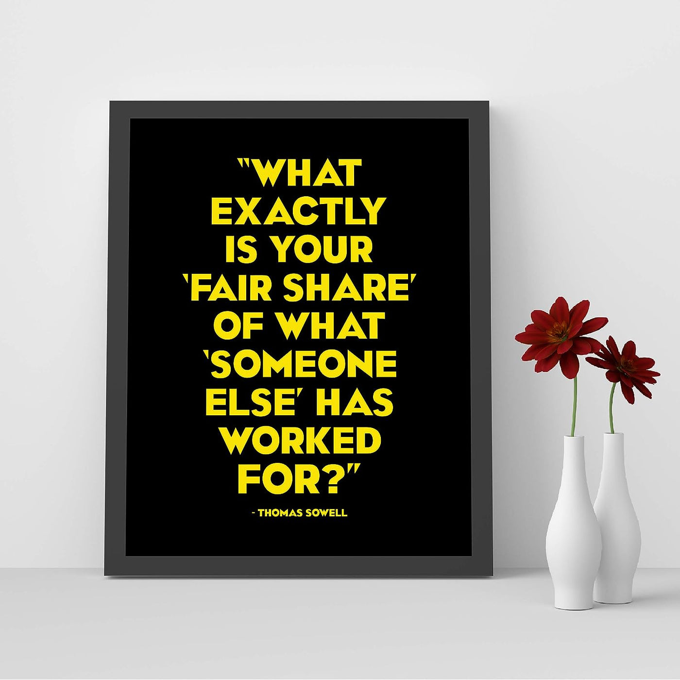 Thomas Sowell Quotes-?What Is Fair Share of What Someone Else Has Worked For? -8 x 10" Political Wall Art Print-Ready to Frame. Home-Office-School-Library Decor. Great Gift for American History Fans!