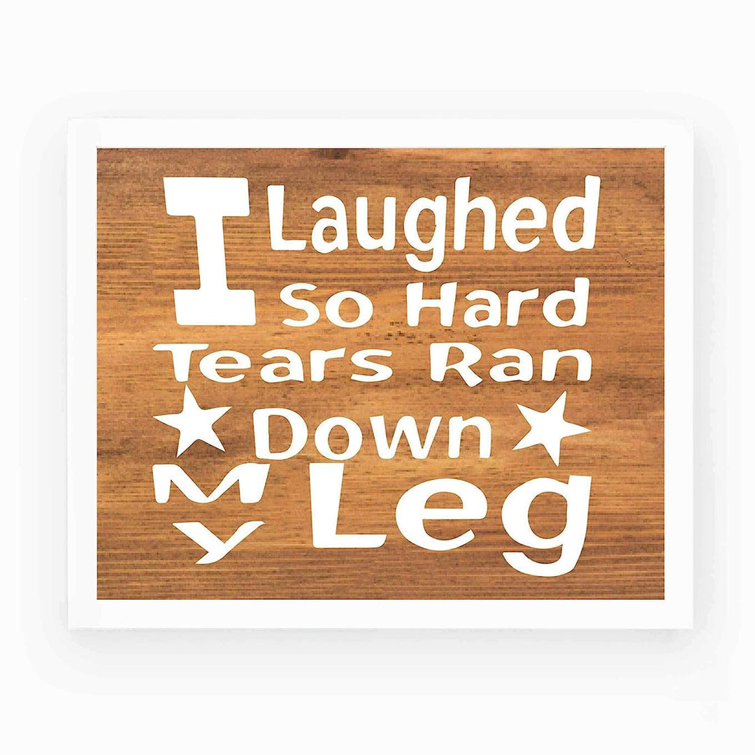 Laughed So Hard, Tears Ran Down My Leg- Funny Sign- 10 x 8" Print Wall Art- Rustic Wood Sign Design-Ready to Frame. Humorous Home-Office-Kitchen D?cor. Perfect for Bars, Restaurants &amp; Man Cave.
