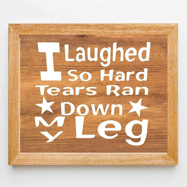 Laughed So Hard, Tears Ran Down My Leg- Funny Sign- 10 x 8" Print Wall Art- Rustic Wood Sign Design-Ready to Frame. Humorous Home-Office-Kitchen D?cor. Perfect for Bars, Restaurants &amp; Man Cave.