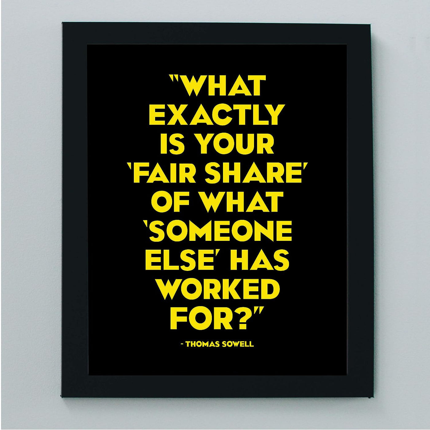 Thomas Sowell Quotes-?What Is Fair Share of What Someone Else Has Worked For? -8 x 10" Political Wall Art Print-Ready to Frame. Home-Office-School-Library Decor. Great Gift for American History Fans!